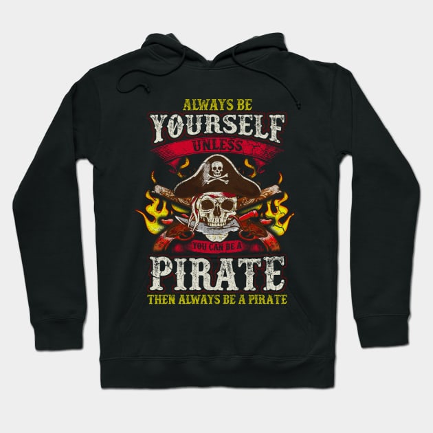 Always Be Yourself Unless You Can Be A Pirate Hoodie by E